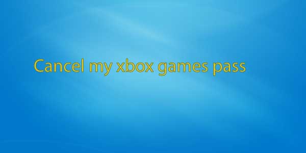 Cancel my xbox games pass