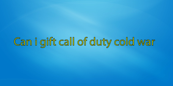 Can i gift call of duty cold war