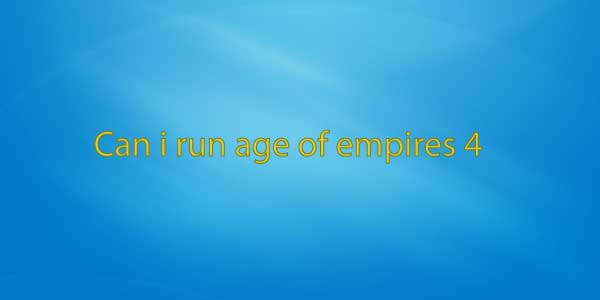 Can i run age of empires 4