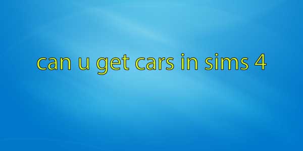 can u get cars in sims 4