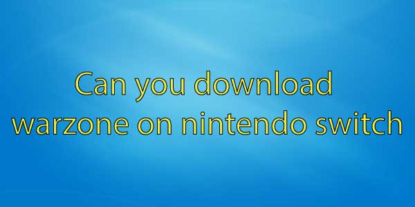 Can you download warzone on nintendo switch